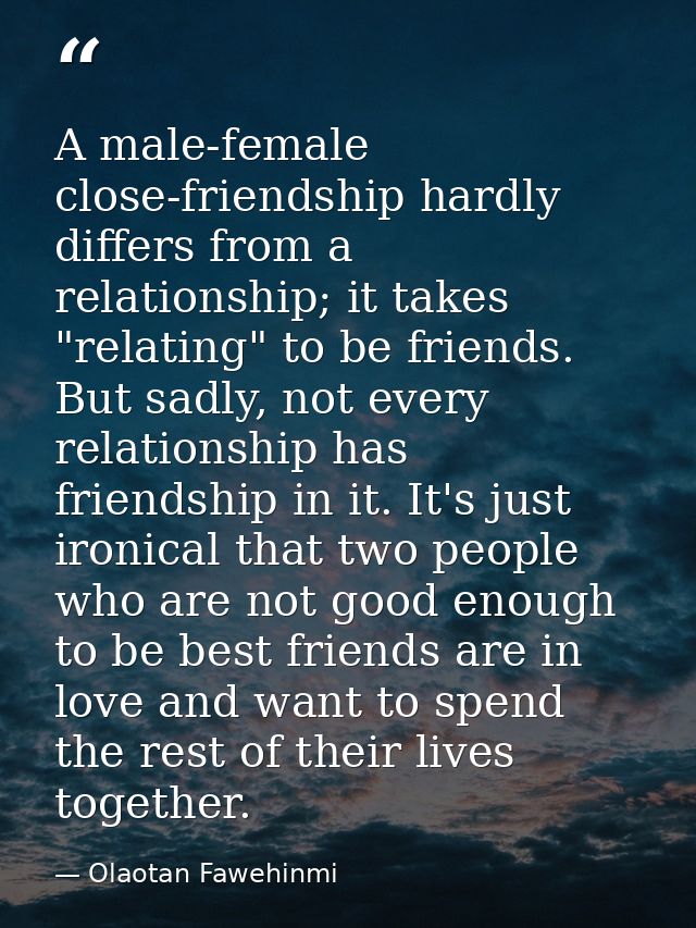 A male-female close-friendship hardly differs from a relationship; it takes "relating" to be friends. But sadly, not eve — Olaotan Fawehinmi