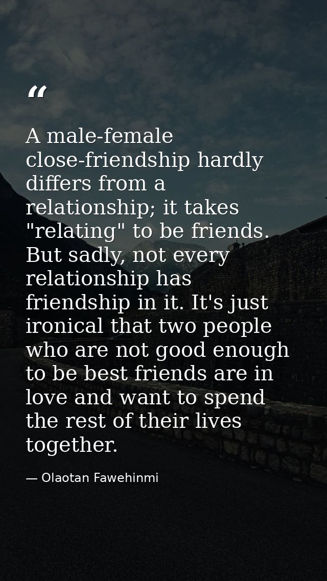A male-female close-friendship hardly differs from a relationship; it takes "relating" to be friends. But sadly, not eve — Olaotan Fawehinmi