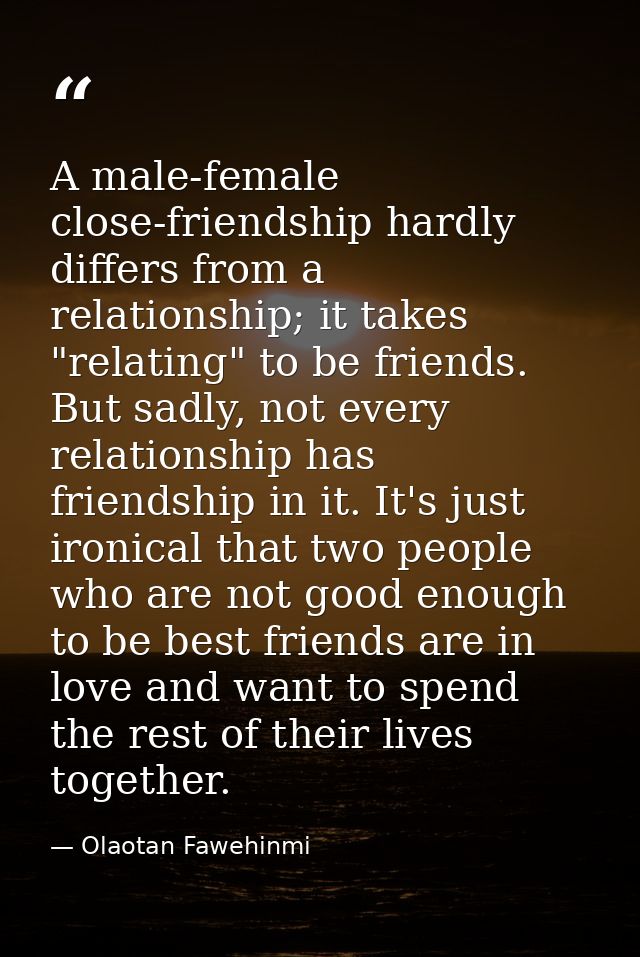 A male-female close-friendship hardly differs from a relationship; it takes "relating" to be friends. But sadly, not eve — Olaotan Fawehinmi