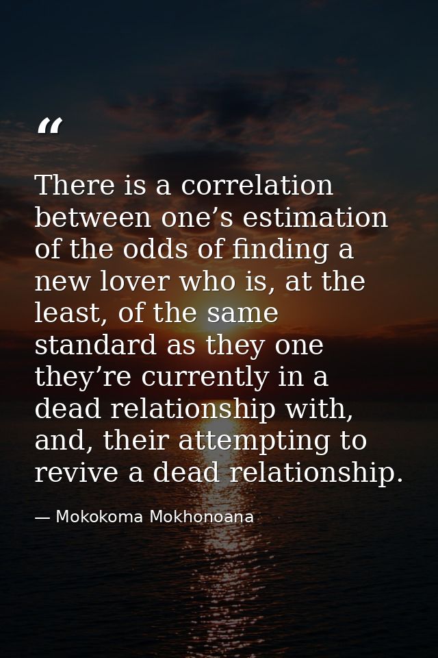 There is a correlation between one’s estimation of the odds of finding a new lover who is, at the least, of the same sta — Mokokoma Mokhonoana