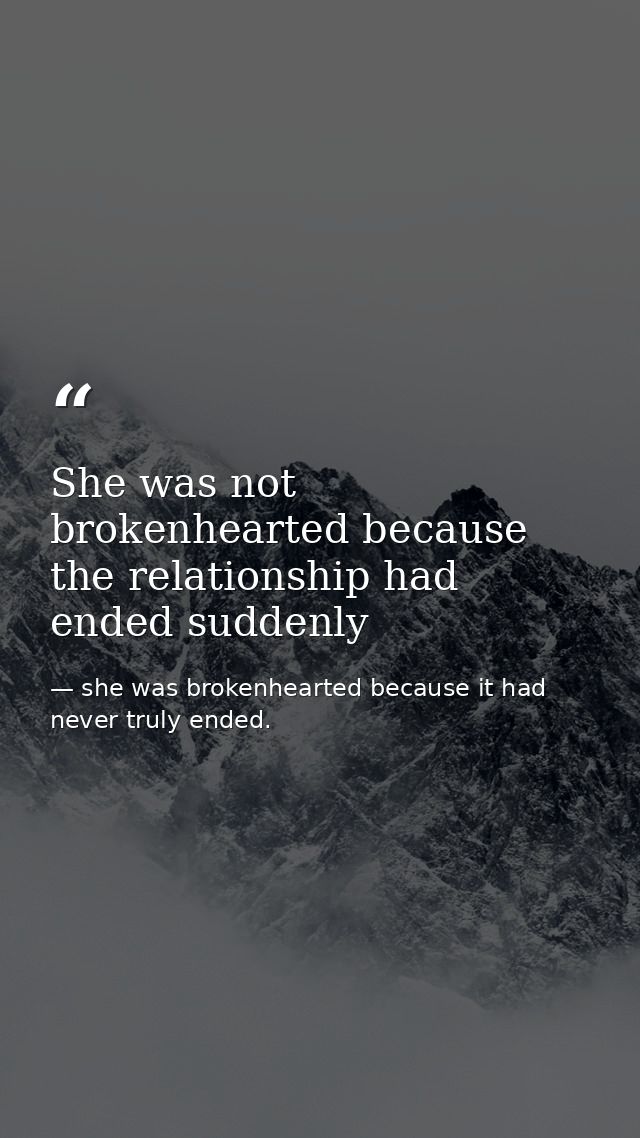 She was not brokenhearted because the relationship had ended suddenly — she was brokenhearted because it had never truly ended.