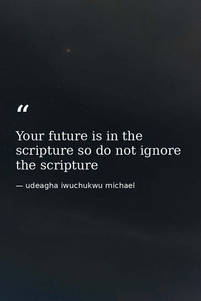 Your future is in the scripture so do not ignore the scripture — udeagha iwuchukwu michael