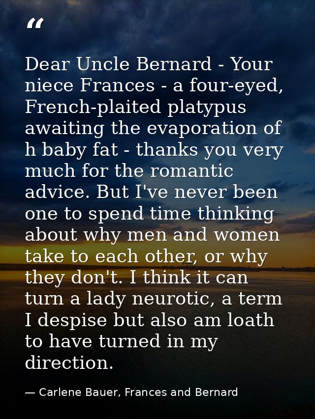 Dear Uncle Bernard - Your niece Frances - a four-eyed, French-plaited platypus awaiting the evaporation of h baby fat -  — Carlene Bauer, Frances and Bernard