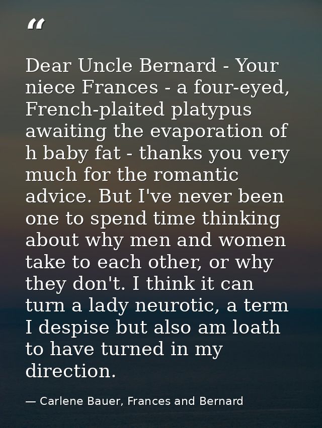 Dear Uncle Bernard - Your niece Frances - a four-eyed, French-plaited platypus awaiting the evaporation of h baby fat -  — Carlene Bauer, Frances and Bernard
