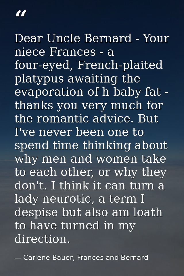 Dear Uncle Bernard - Your niece Frances - a four-eyed, French-plaited platypus awaiting the evaporation of h baby fat -  — Carlene Bauer, Frances and Bernard