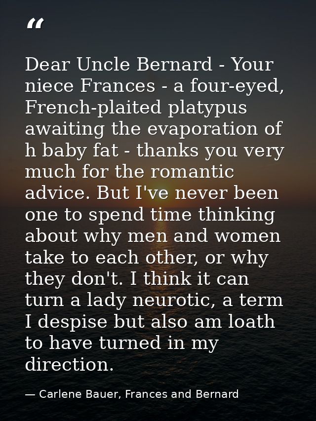 Dear Uncle Bernard - Your niece Frances - a four-eyed, French-plaited platypus awaiting the evaporation of h baby fat -  — Carlene Bauer, Frances and Bernard