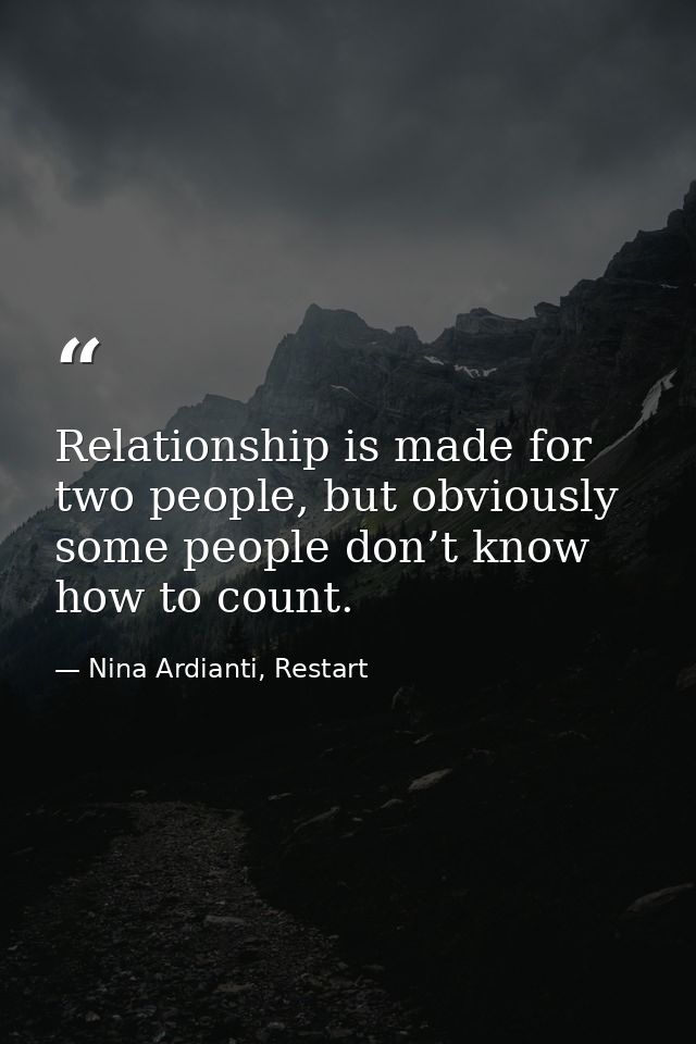 Relationship is made for two people, but obviously some people don’t know how to count. — Nina Ardianti, Restart