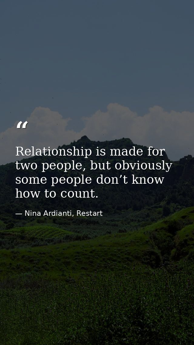 Relationship is made for two people, but obviously some people don’t know how to count. — Nina Ardianti, Restart