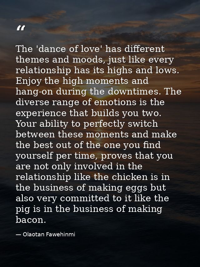 The 'dance of love' has different themes and moods, just like every relationship has its highs and lows. Enjoy the high  — Olaotan Fawehinmi