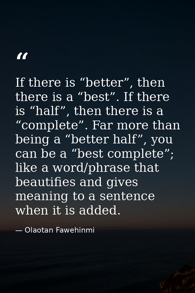 If there is “better”, then there is a “best”. If there is “half”, then there is a “complete”. Far more than being a “bet — Olaotan Fawehinmi