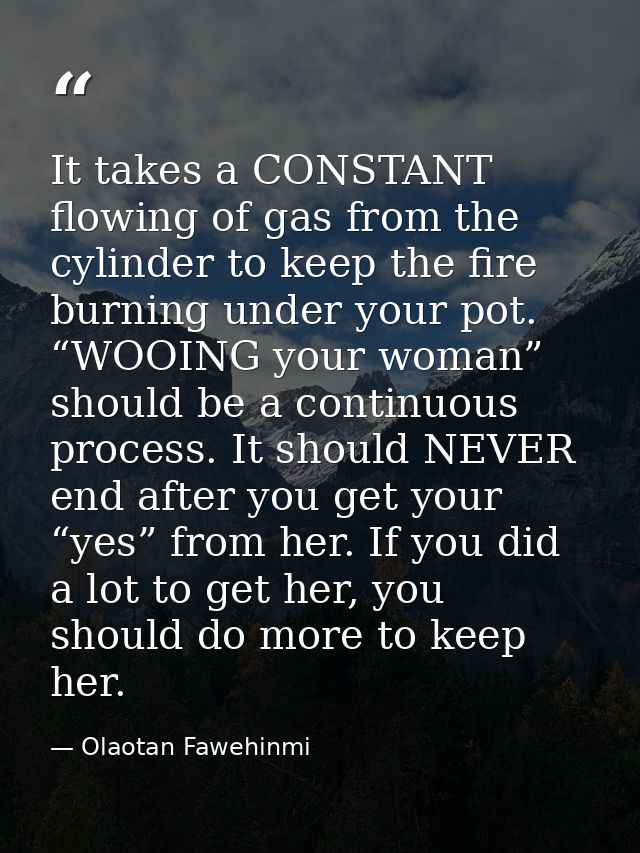 It takes a CONSTANT flowing of gas from the cylinder to keep the fire burning under your pot. “WOOING your woman” should — Olaotan Fawehinmi