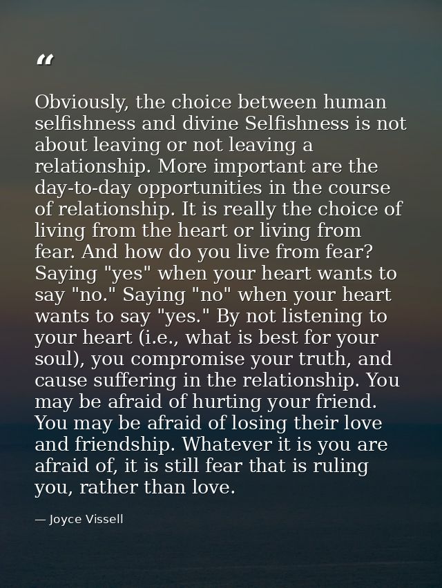 Obviously, the choice between human selfishness and divine Selfishness is not about leaving or not leaving a relationshi — Joyce Vissell