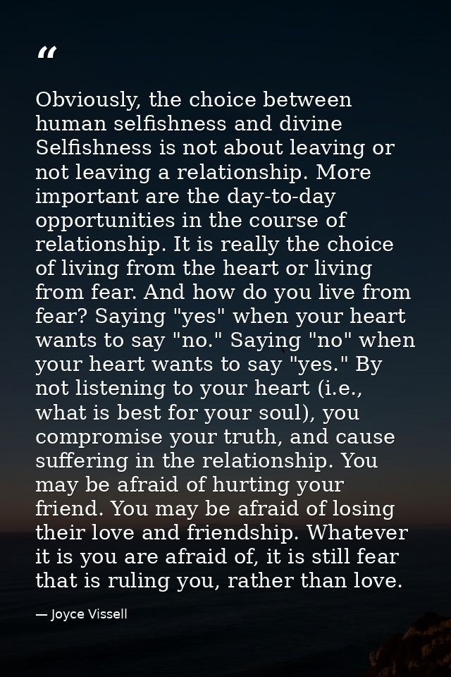 Obviously, the choice between human selfishness and divine Selfishness is not about leaving or not leaving a relationshi — Joyce Vissell