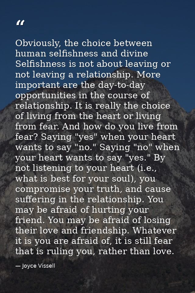 Obviously, the choice between human selfishness and divine Selfishness is not about leaving or not leaving a relationshi — Joyce Vissell
