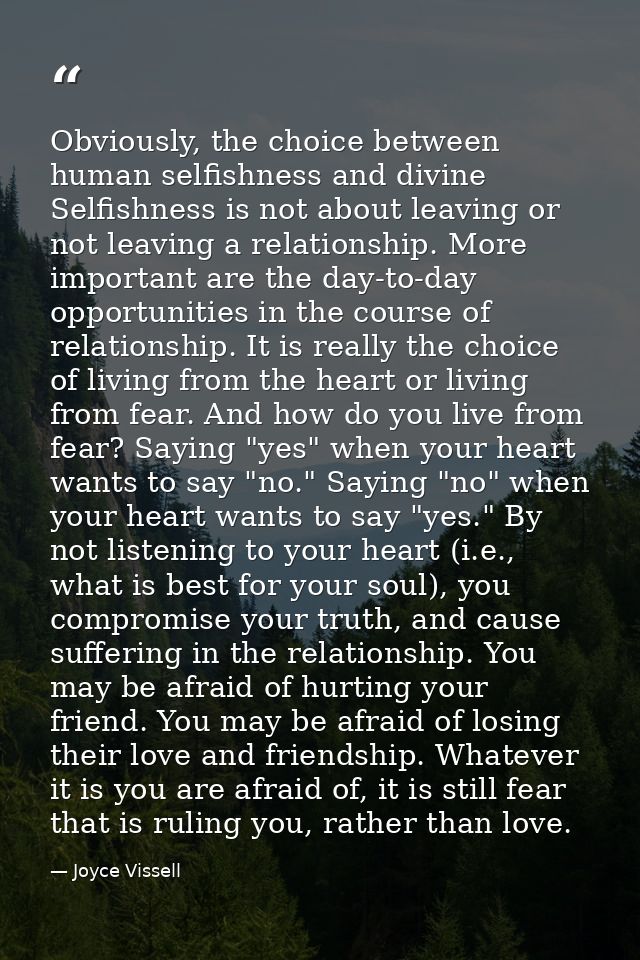 Obviously, the choice between human selfishness and divine Selfishness is not about leaving or not leaving a relationshi — Joyce Vissell