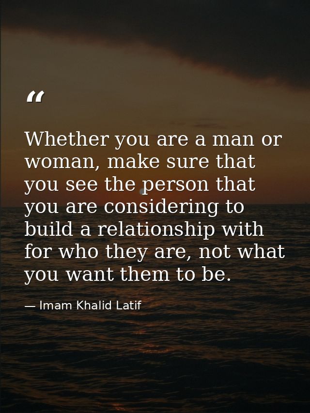 Whether you are a man or woman, make sure that you see the person that you are considering to build a relationship with  — Imam Khalid Latif