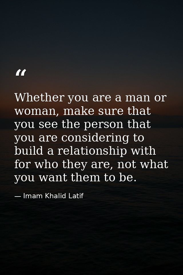 Whether you are a man or woman, make sure that you see the person that you are considering to build a relationship with  — Imam Khalid Latif