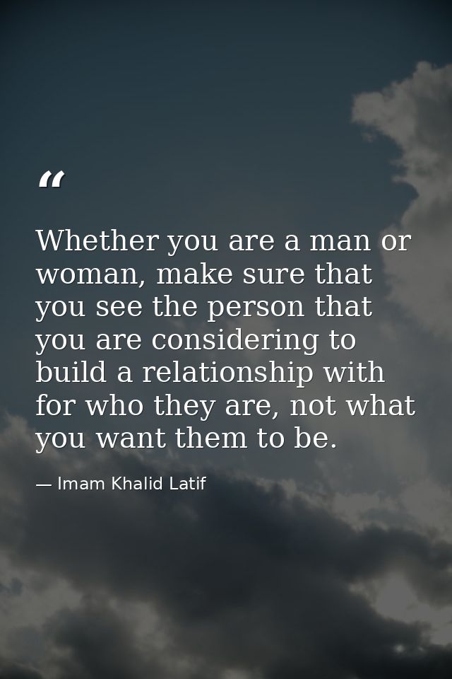 Whether you are a man or woman, make sure that you see the person that you are considering to build a relationship with  — Imam Khalid Latif