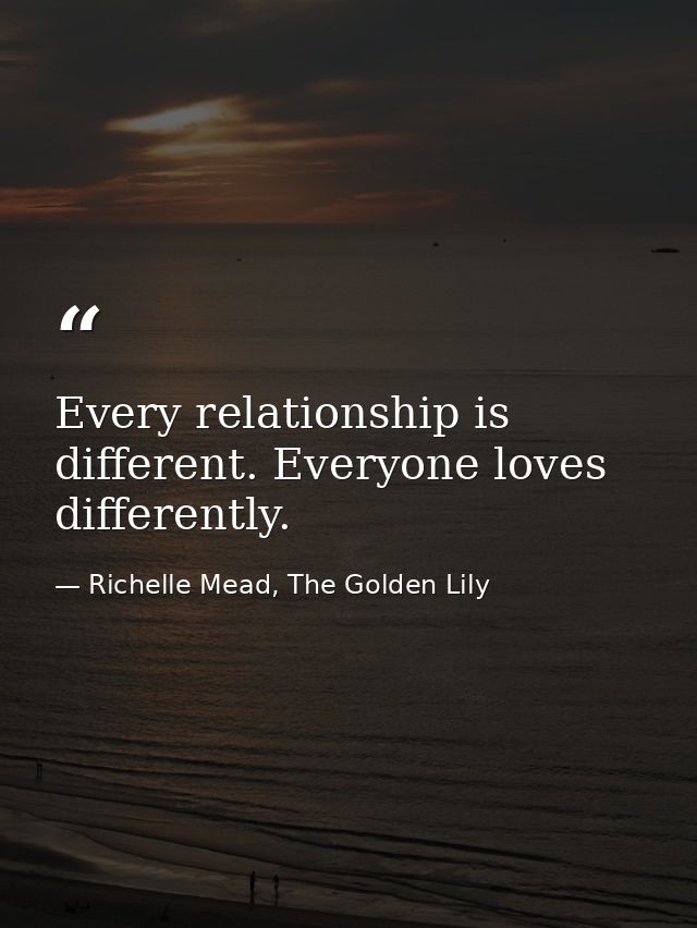 Every relationship is different. Everyone loves differently. — Richelle Mead, The Golden Lily