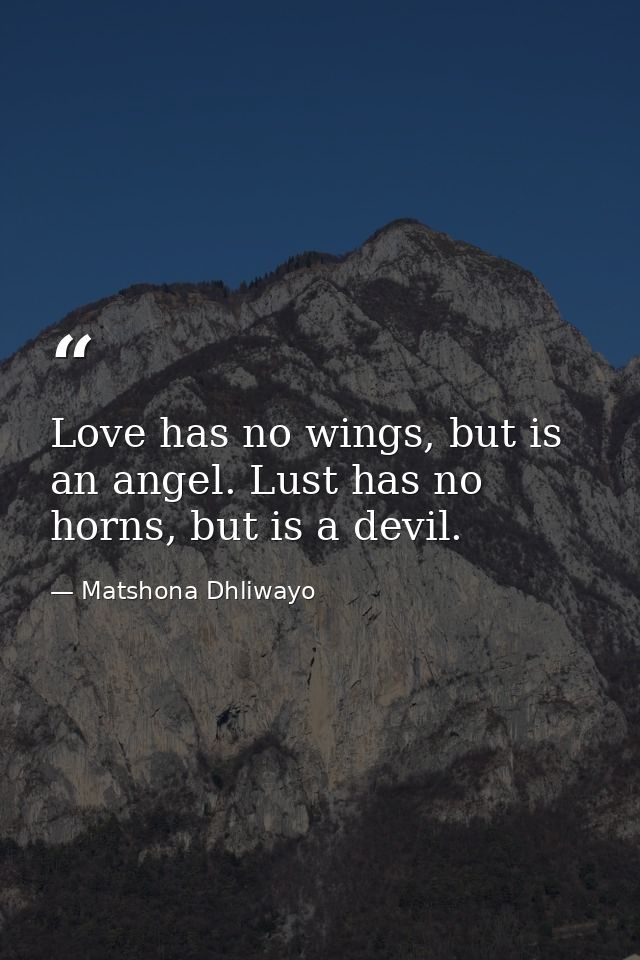 Love has no wings, but is an angel. Lust has no horns, but is a devil. — Matshona Dhliwayo