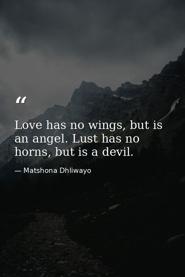 Love has no wings, but is an angel. Lust has no horns, but is a devil. — Matshona Dhliwayo