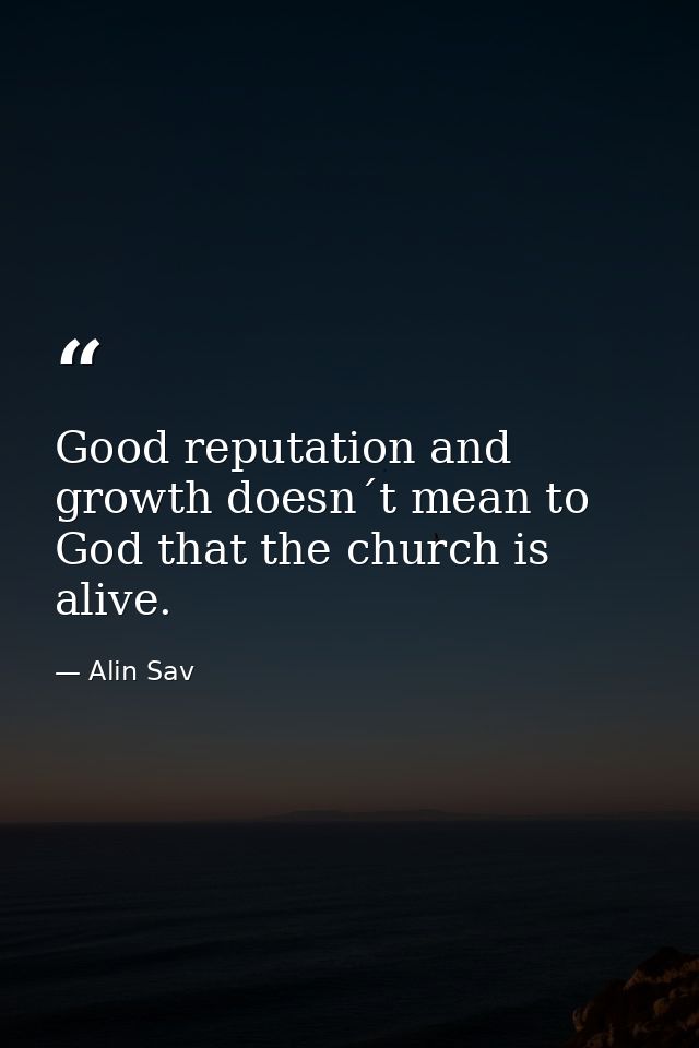 Good reputation and growth doesn´t mean to God that the church is alive. — Alin Sav