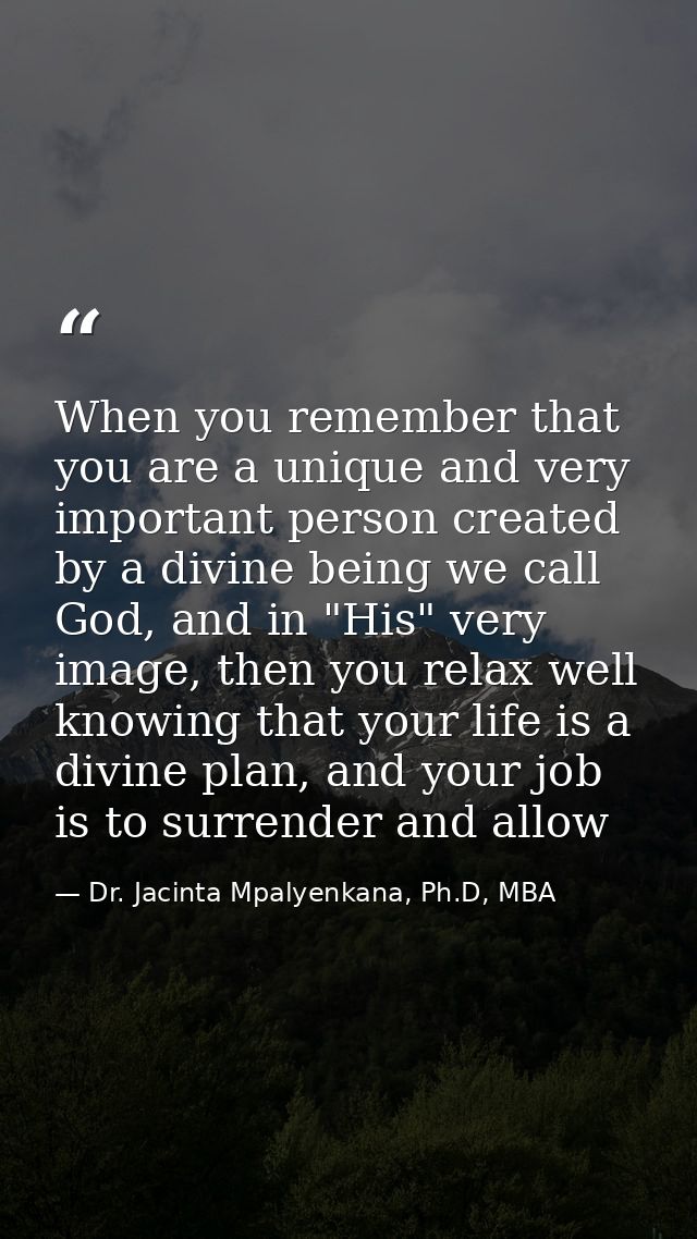 When you remember that you are a unique and very important person created by a divine being we call God, and in "His" ve — Dr. Jacinta Mpalyenkana, Ph.D, MBA