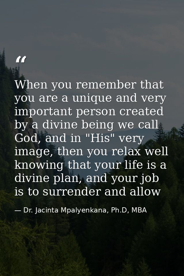 When you remember that you are a unique and very important person created by a divine being we call God, and in "His" ve — Dr. Jacinta Mpalyenkana, Ph.D, MBA