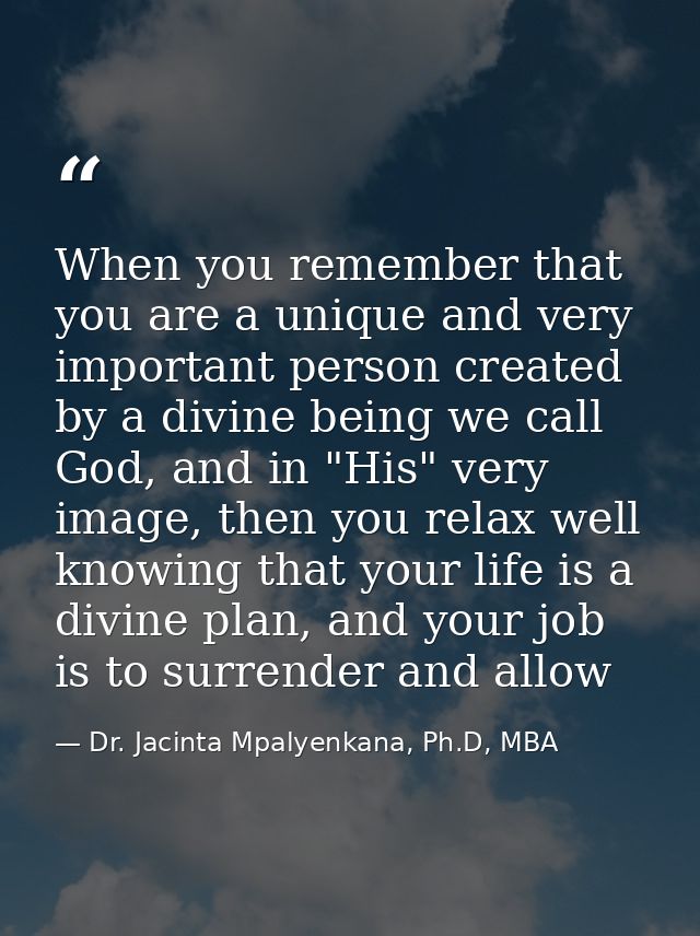 When you remember that you are a unique and very important person created by a divine being we call God, and in "His" ve — Dr. Jacinta Mpalyenkana, Ph.D, MBA