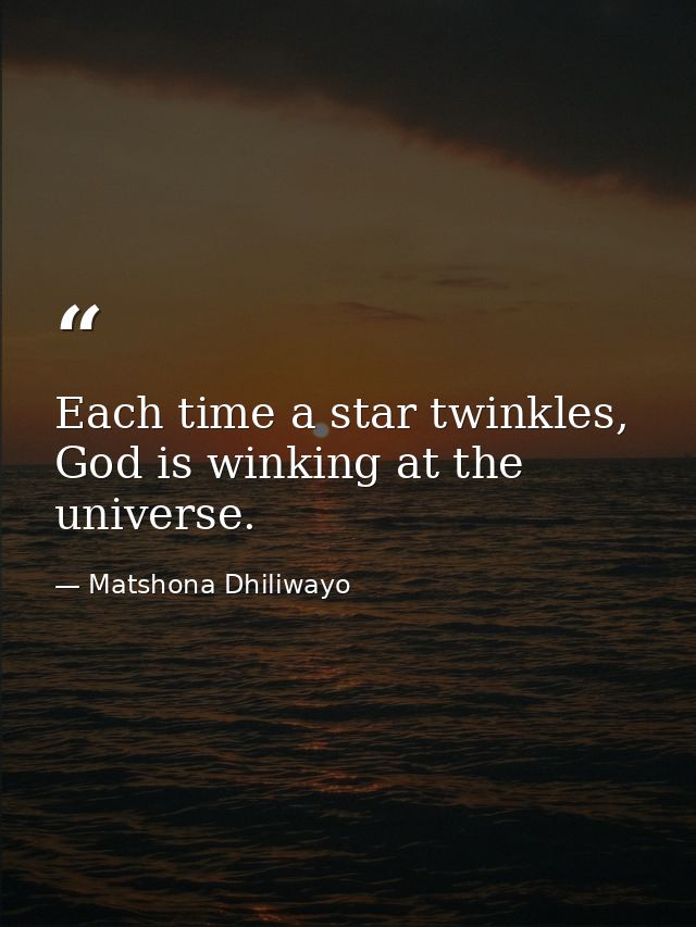 Each time a star twinkles, God is winking at the universe. — Matshona Dhiliwayo