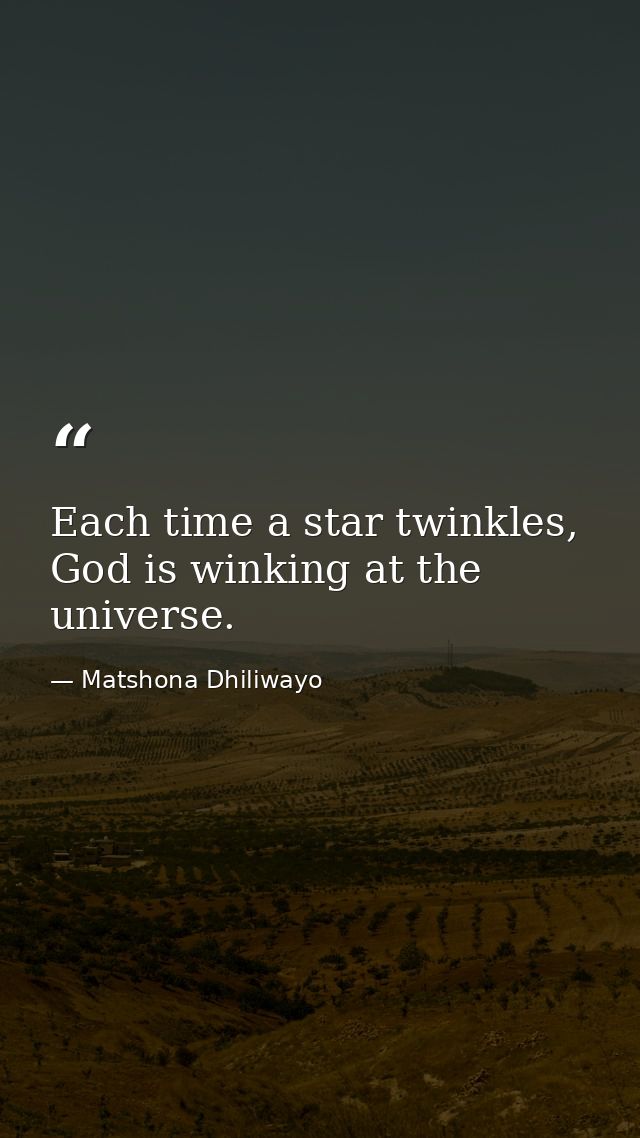Each time a star twinkles, God is winking at the universe. — Matshona Dhiliwayo