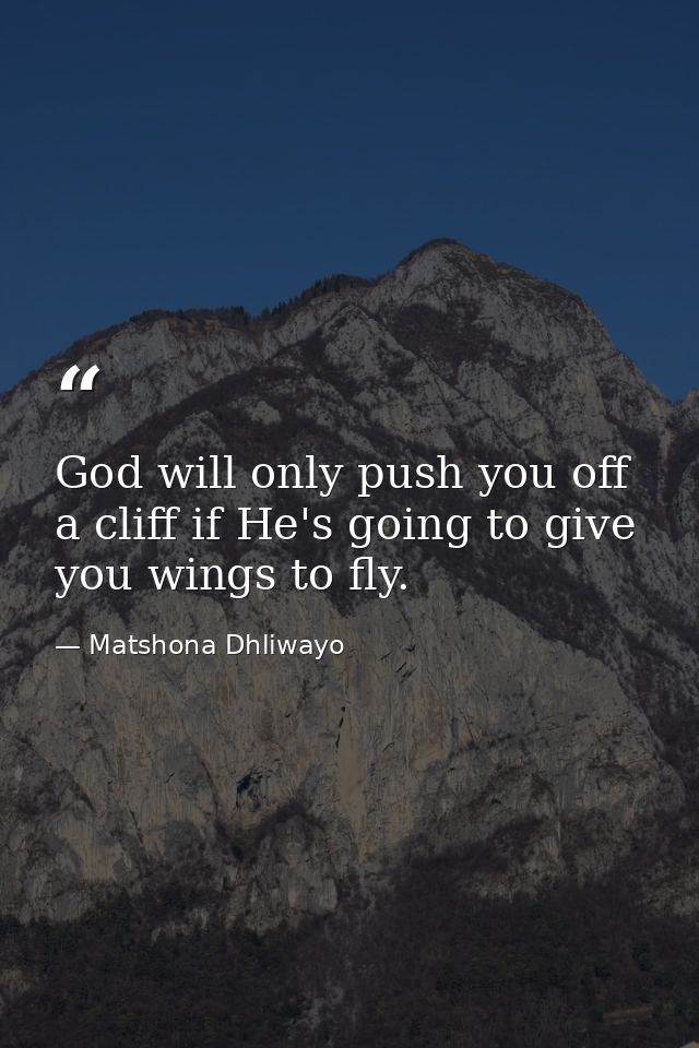 God will only push you off a cliff if He's going to give you wings to fly. — Matshona Dhliwayo