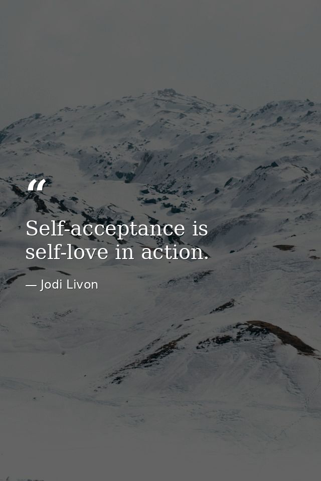 Self-acceptance is self-love in action. — Jodi Livon