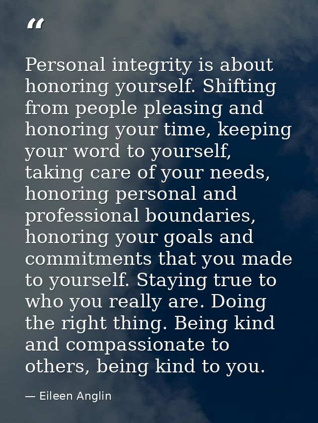 Personal integrity is about honoring yourself. Shifting from people pleasing and honoring your time, keeping your word t — Eileen Anglin