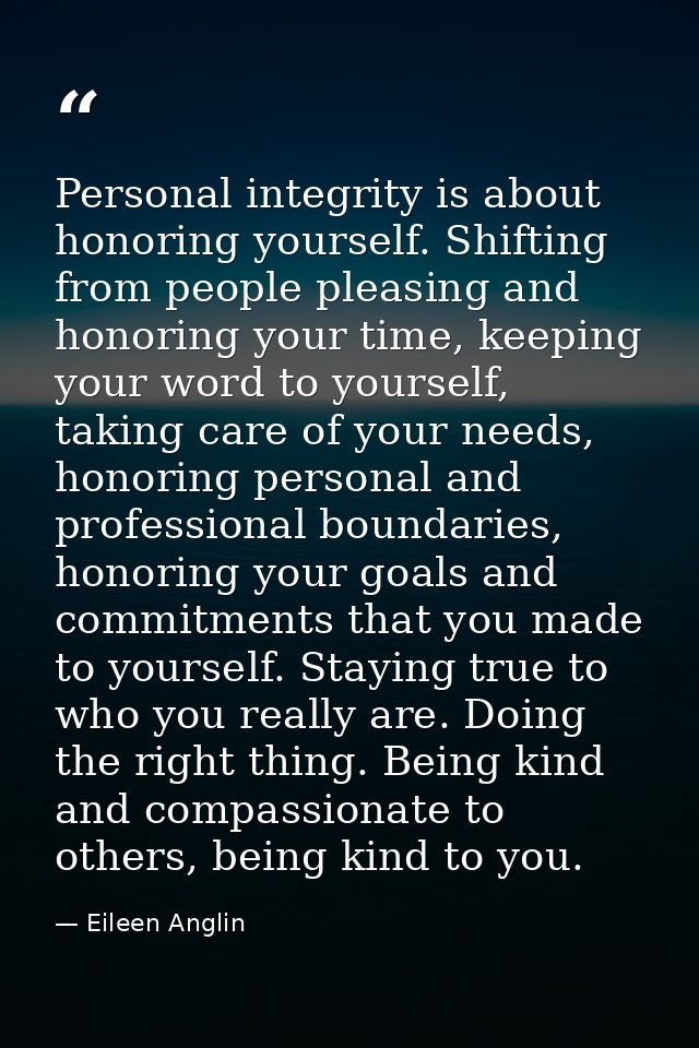 Personal integrity is about honoring yourself. Shifting from people pleasing and honoring your time, keeping your word t — Eileen Anglin