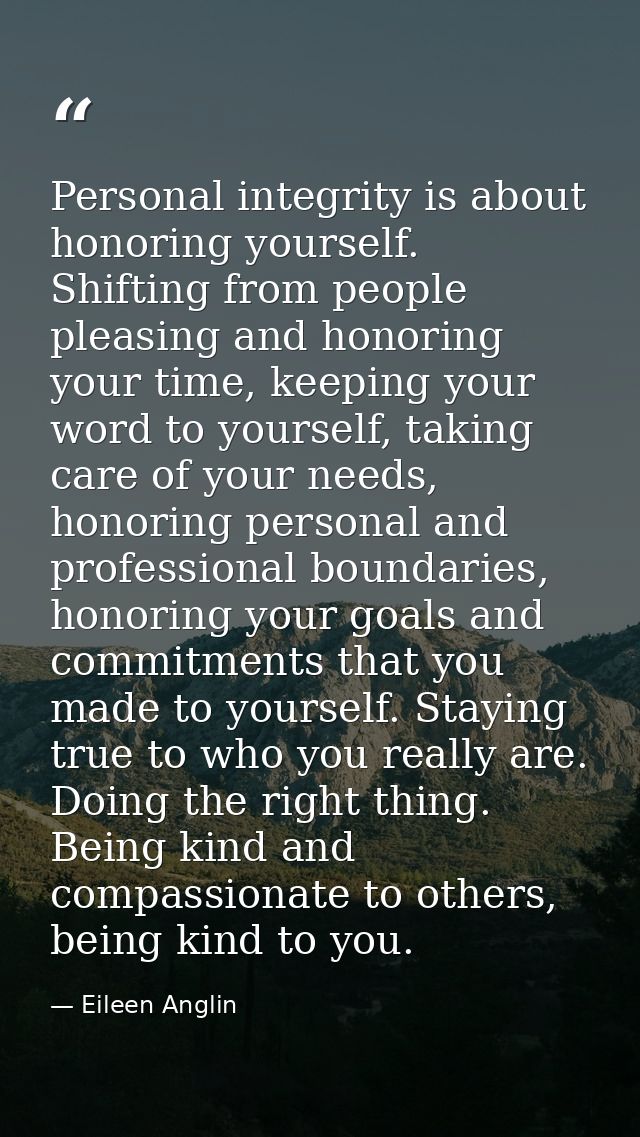 Personal integrity is about honoring yourself. Shifting from people pleasing and honoring your time, keeping your word t — Eileen Anglin