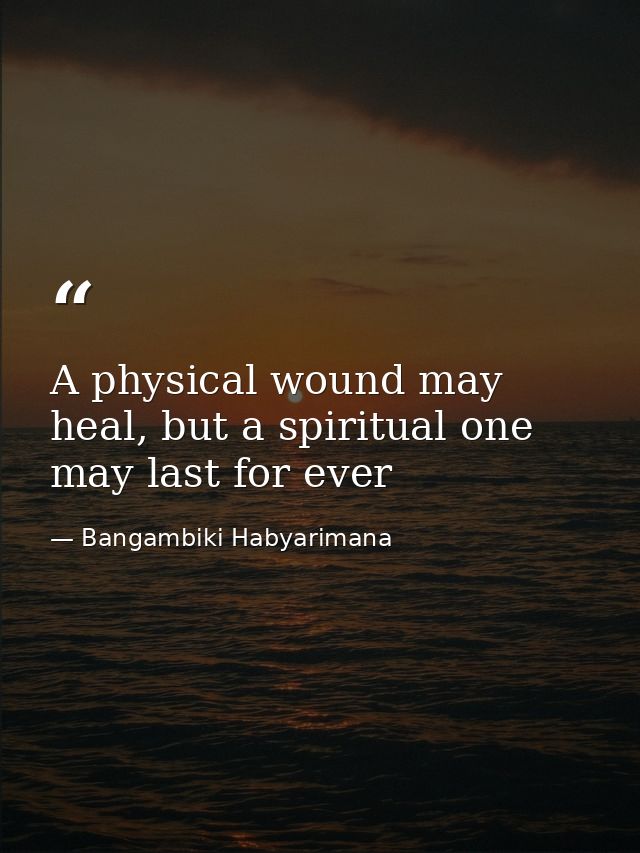 A physical wound may heal, but a spiritual one may last for ever — Bangambiki Habyarimana
