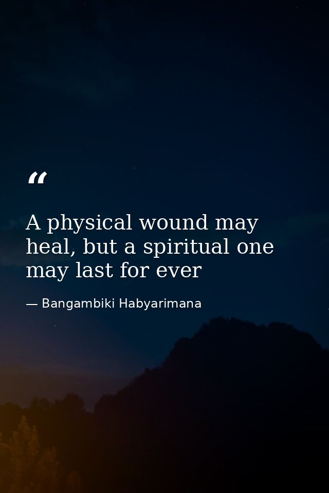 A physical wound may heal, but a spiritual one may last for ever — Bangambiki Habyarimana