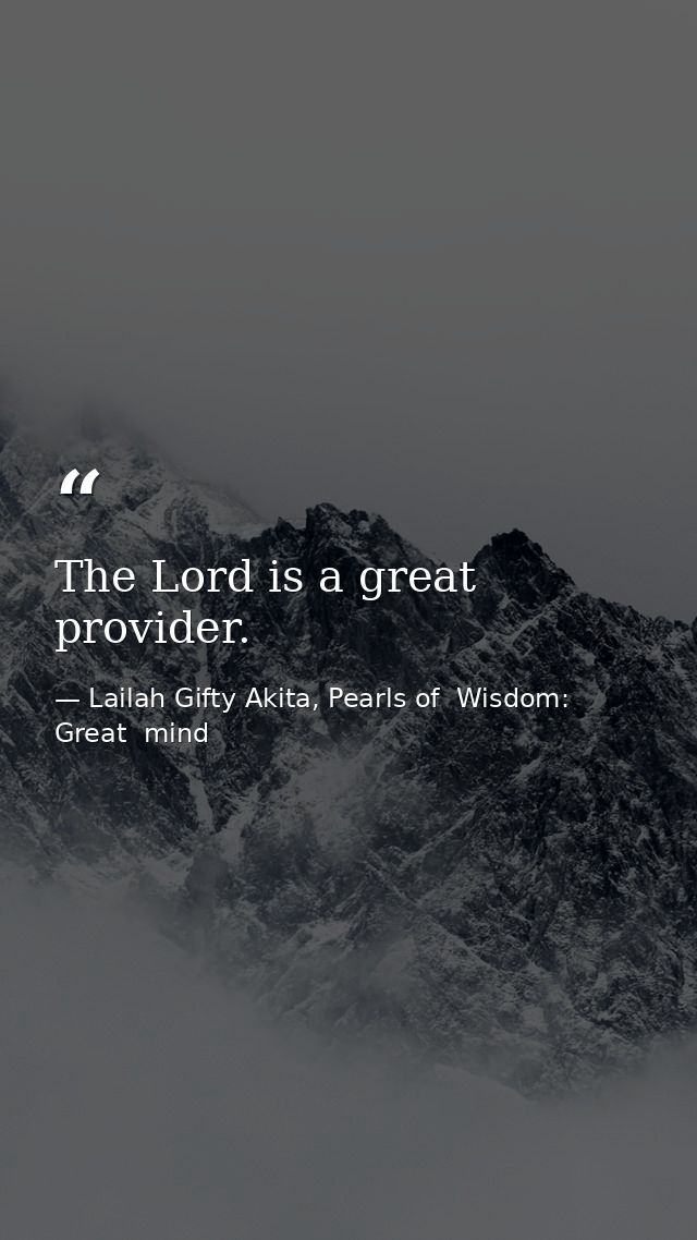 The Lord is a great provider. — Lailah Gifty Akita, Pearls of  Wisdom: Great  mind