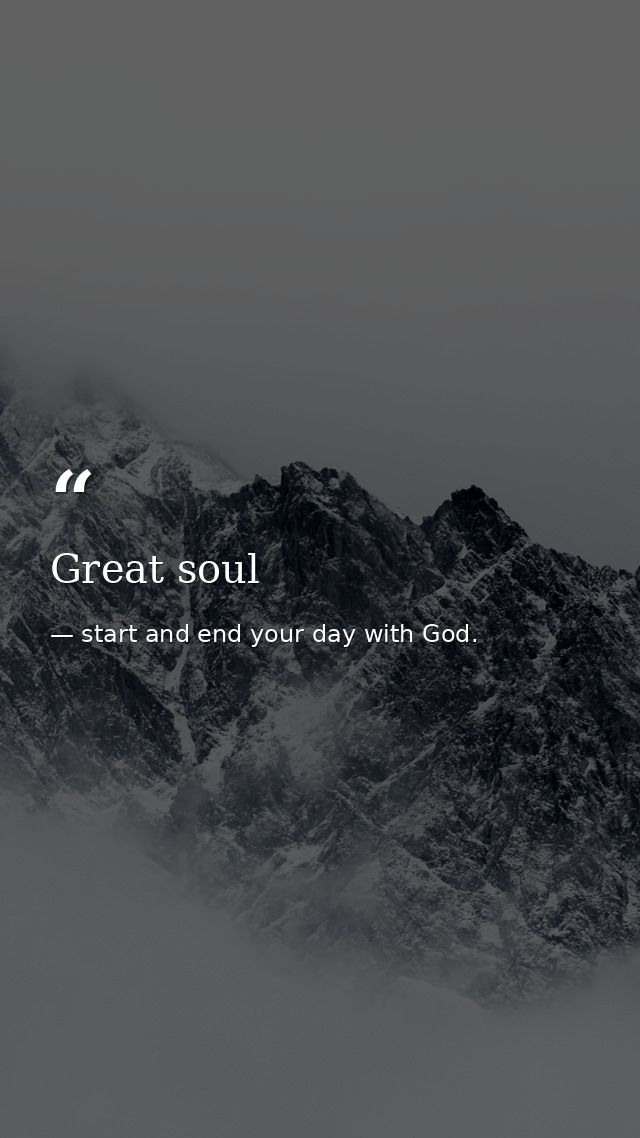 Great soul — start and end your day with God.