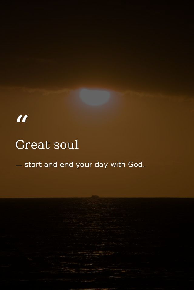 Great soul — start and end your day with God.
