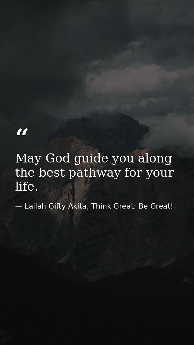 May God guide you along the best pathway for your life. — Lailah Gifty Akita, Think Great: Be Great!