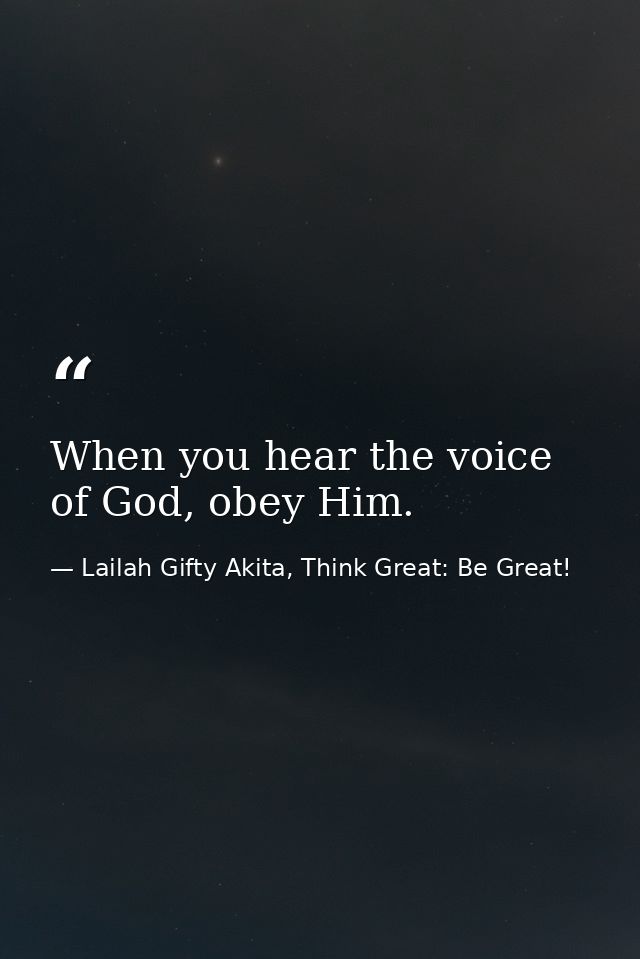 When you hear the voice of God, obey Him. — Lailah Gifty Akita, Think Great: Be Great!