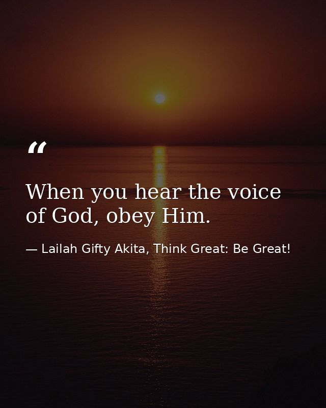 When you hear the voice of God, obey Him. — Lailah Gifty Akita, Think Great: Be Great!