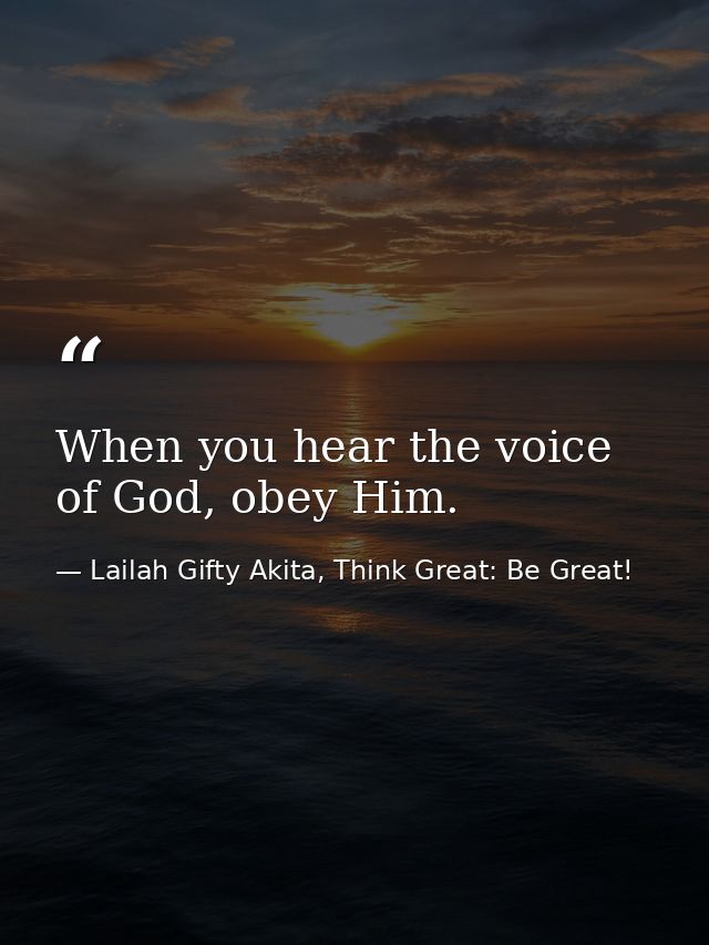 When you hear the voice of God, obey Him. — Lailah Gifty Akita, Think Great: Be Great!
