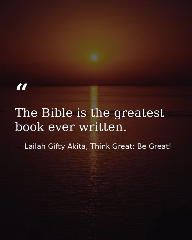 The Bible is the greatest book ever written. — Lailah Gifty Akita, Think Great: Be Great!