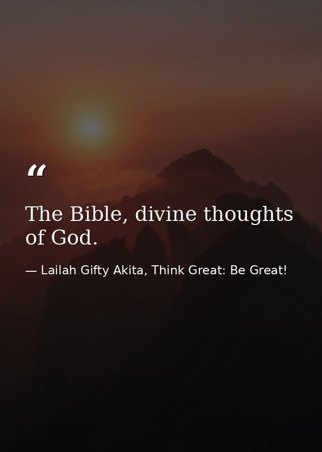 The Bible, divine thoughts of God. — Lailah Gifty Akita, Think Great: Be Great!