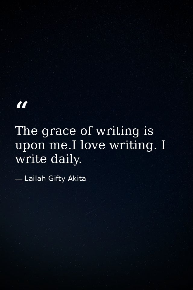 The grace of writing is upon me.I love writing. I write daily. — Lailah Gifty Akita