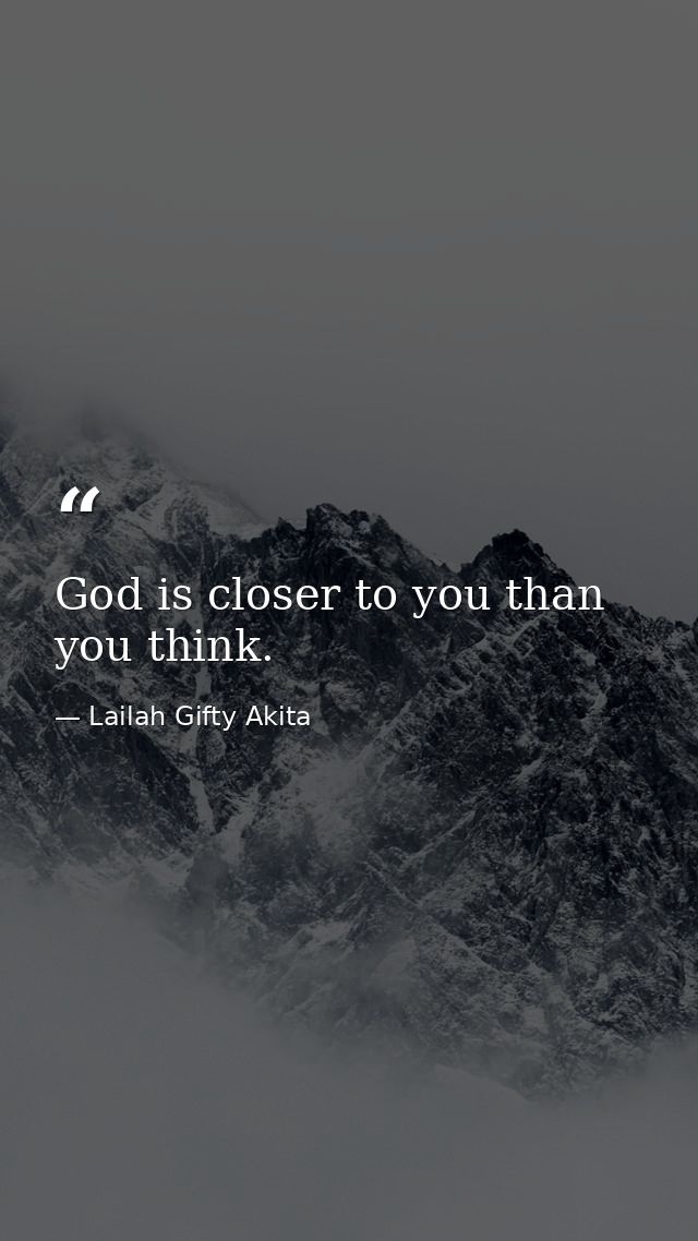 God is closer to you than you think. — Lailah Gifty Akita