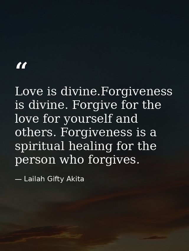 Love is divine.Forgiveness is divine. Forgive for the love for yourself and others. Forgiveness is a spiritual healing f — Lailah Gifty Akita